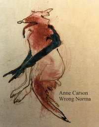 Anne Carson — Wrong Norma