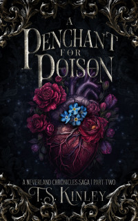 T.S. Kinley — A Penchant For Poison: A Neverland Chronicles Saga Part 2