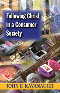 Kavanaugh, John F. — Following Christ in a Consumer Society