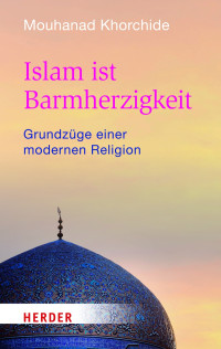 Khorchide, Mouhanad.; — Islam ist Barmherzigkeit