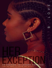 B. Love — Her Exception: An Enemies to Lovers Romance