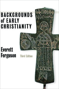 Everett Ferguson; — Backgrounds of Early Christianity