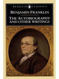 Benjamin Franklin — The Autobiography and Other Writings