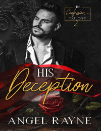 Angel Rayne — His Deception: A Dark Mafia Romance (His Confession Trilogy Book 2)