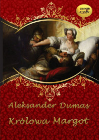 Aleksander Dumas (ojciec) — Dumas A. (ojciec) - Królowa Margot