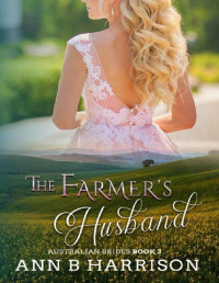 Ann B. Harrison — The Farmer's Husband (Australian Brides Book 3)