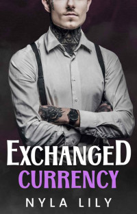 Nyla Lily — Exchanged Currency: An Instalove Mafia Dark Short Romance