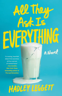 Hadley Leggett — All They Ask Is Everything: A Novel