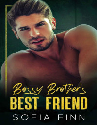 Sofia Finn — Bossy Brother's Best Friend: A Fake Engagement Secret Baby Romance