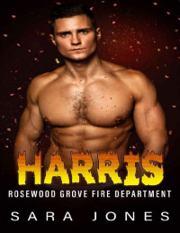 Sara Jones — Harris: Rosewood Grove Fire Department Book 2 (Small Town, Man in Uniform, Steamy Alpha Romance)