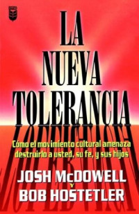 Josh McDowell, Bob Hostetler — La Nueva Tolerancia