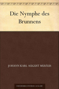 Musäus, Johann Karl August — Die Nymphe des Brunnens