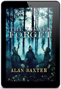 Alan Baxter — The Leaves Forget