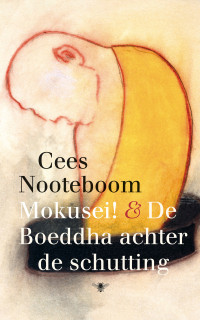 Cees Nooteboom — Mokusei! & De Boeddha achter de schutting