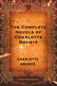 Charlotte Bronte — The Complete Novels of Charlotte Bronte