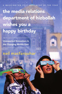 Neil MacFarquhar — The Media Relations Department of Hizbollah Wishes You a Happy Birthday