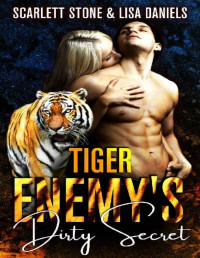 Scarlett Stone & Lisa Daniels — Tiger Enemy’s Dirty Secret: A Vacation in a Witch Cursed Small Town (Tiger Enemies-to-Lovers)