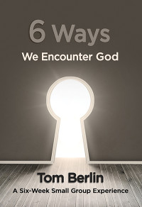 Tom Berlin; & Karen Berlin — 6 Ways We Encounter God Participant WorkBook