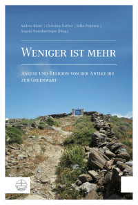 Andrea Bieler, Christine Gerber, Silke Petersen, Angela Standhartinger — Weniger ist mehr. Askese und Religion von der Antike bis zur Gegenwart