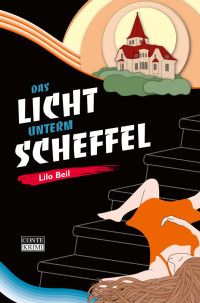Lilo Beil [Beil, Lilo] — Das Licht unterm Scheffel (Gontard Krimi 2) (German Edition)