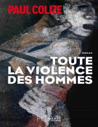 Paul Colize [Colize, Paul] — Toute la violence des hommes