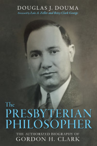 Douglas J. Douma; & Lois Zeller & Betsy Clark George — The Presbyterian Philosopher