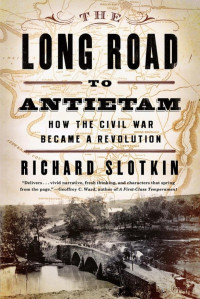 Richard Slotkin — The Long Road to Antietam: How the Civil War Became a Revolution