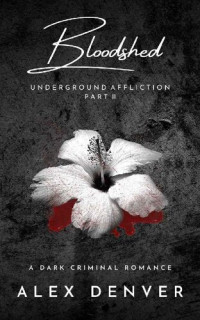 Alex Denver — Bloodshed: Dark Criminal Romance (Underground Affliction Book 2)