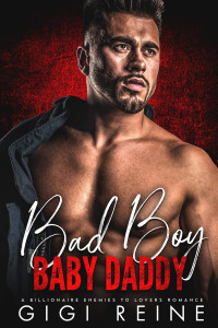 GiGi Reine — Bad Boy Baby Daddy: A Best Friend’s Brother Enemies to Lovers Romance