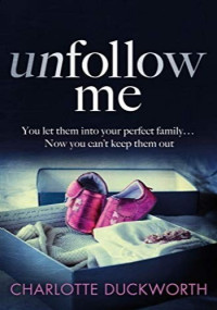 Duckworth, Charlotte — Unfollow Me: A Novel