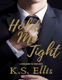 K.S. Ellis — Hold Me Tight (Romancing the Heirs Book 1)