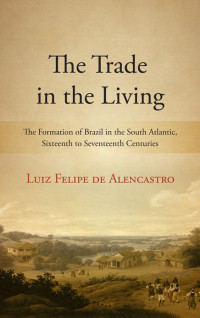 Luiz Felipe de Alencastro — The Trade in the Living