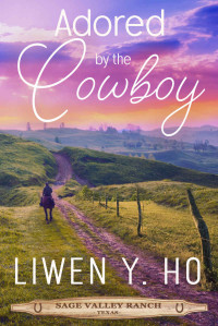 Liwen Y. Ho — Adored By The Cowboy (Sage Valley Ranch 02)