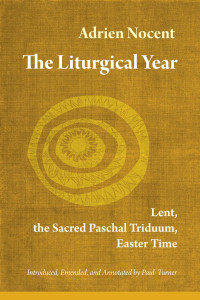 Introduced, Emended & Annotated by Paul TurnerAdrein Nocent, OSB — The Liturgical Year: Lent, the Sacred Paschal Triduum, Easter Time (vol. 2)