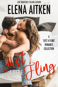 Elena Aitken — Just A Little Fling: A ‘Just a Fling’ Romance Collection