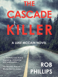 Phillips, Rob — Luke McCain Mysteries 01-The Cascade Killer