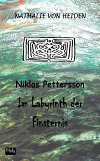 Heiden, Nathalie von [Heiden, Nathalie von] — Niklas Pettersson 01 - Im Labyrinth der Finsternis