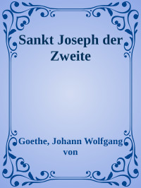 Goethe, Johann Wolfgang von — Sankt Joseph der Zweite