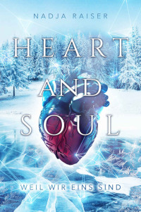 Nadja Raiser — Heart and Soul: weil wir eins sind (German Edition)