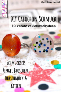 Lassak, Kathleen — DIY Cabochon Schmuck · 10 kreative Schmuckideen