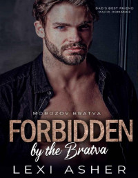 Lexi Asher — Forbidden by the Bratva: Dad’s Best Friend Mafia Romance