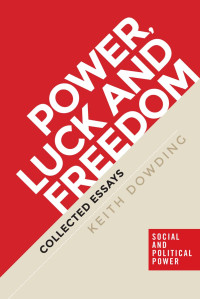 Keith Dowding; — Power, Luck and Freedom