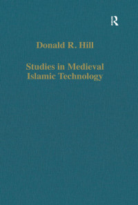 Donald R. Hill — Studies in Medieval Islamic Technology