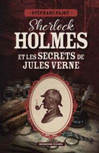 Stéphane Pajot — Sherlock Holmes et les secrets de Jules Verne