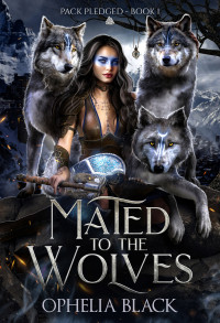 Ophelia Black — Mated to the Wolves (Pack Pledged Book 1)