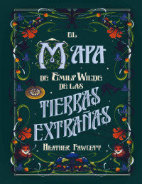 Heather Fawcett — El Mapa De Emily Wilde De Las Tierras Extrañas