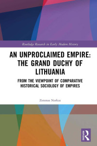 Zenonas Norkus — An Unproclaimed Empire: the Grand Duchy of Lithuania: From the Viewpoint of Comparative Historical Sociology of Empires