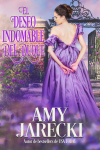 Amy Jarecki — El Deseo Indomable del Duque: Una novela romántica de regencia (Spanish Edition)