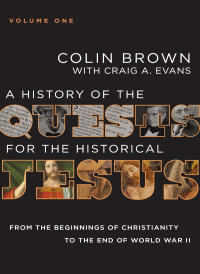 Colin Brown;Craig A. Evans; & Craig A. Evans — A History of the Quests for the Historical Jesus, Volume 1