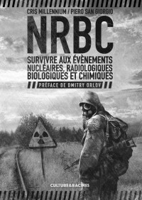 Piero San Giorgio & Cris Millennium — NRBC : Survivre aux événements Nucléaires, Radiologiques, Biologiques et Chimiques (French Edition)